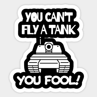 You can't fly a tank, fool! Sticker